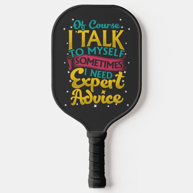 Of Course I Talk To Myself Sometimes Expert Pickleball Paddle (Front)