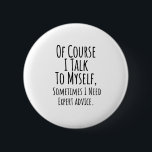 of course i talk to myself sometimes i, funny 6 cm round badge<br><div class="desc">of course i talk to myself sometimes i, funny, hilarious, humour, humourous, psychiatrist, psychology, silly therapist, of course i talk to myself, of course i talk to myself sometimes, sarcastic office, professional humour, funny jokes for work, for therapists, sarcastic office, of course i talk to myself sometimes i need expert...</div>