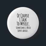 of course i talk to myself sometimes i, funny 6 cm round badge<br><div class="desc">of course i talk to myself sometimes i, funny, hilarious, humour, humourous, psychiatrist, psychology, silly therapist, of course i talk to myself, of course i talk to myself sometimes, sarcastic office, professional humour, funny jokes for work, for therapists, sarcastic office, of course i talk to myself sometimes i need expert...</div>