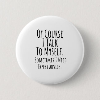of course i talk to myself sometimes i, funny 6 cm round badge