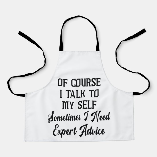 of course i talk to myself sometimes i need expert apron (Front)