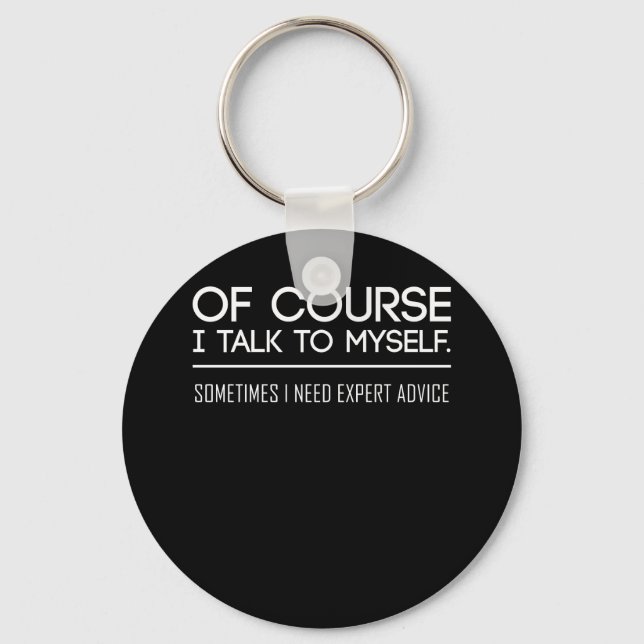 Of Course I Talk To Myself Sometimes I Need Expert Key Ring (Front)