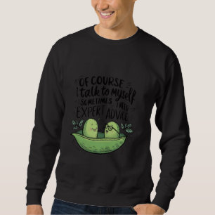 Of Course I Talk to Myself Sometimes I Need Expert Sweatshirt