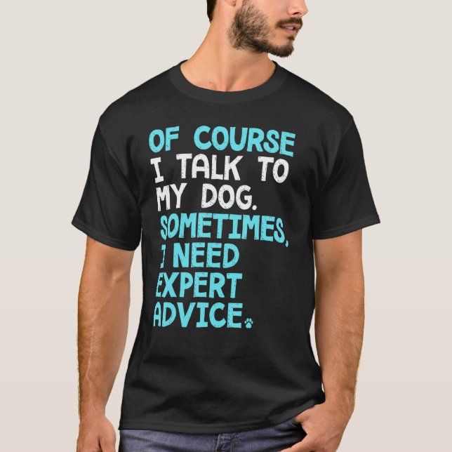 Of Course I Talk To Myself Sometimes I Need Expert T-Shirt (Front)