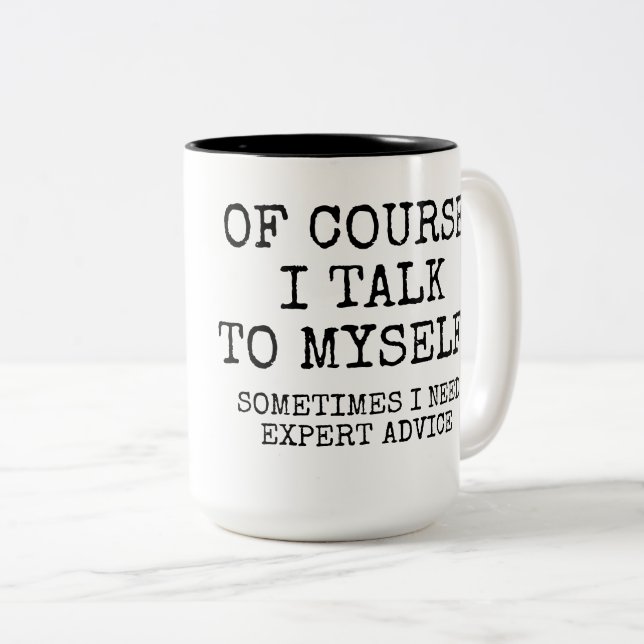 OF COURSE I TALK TO MYSELF Two-Tone COFFEE MUG (Front Right)
