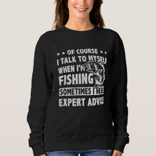 Of Course I Talk To Myself When I'm Fishing Ice Fi Sweatshirt