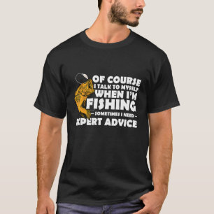 Of Course I Talk To Myself When I'm Fishing Ice Fi T-Shirt
