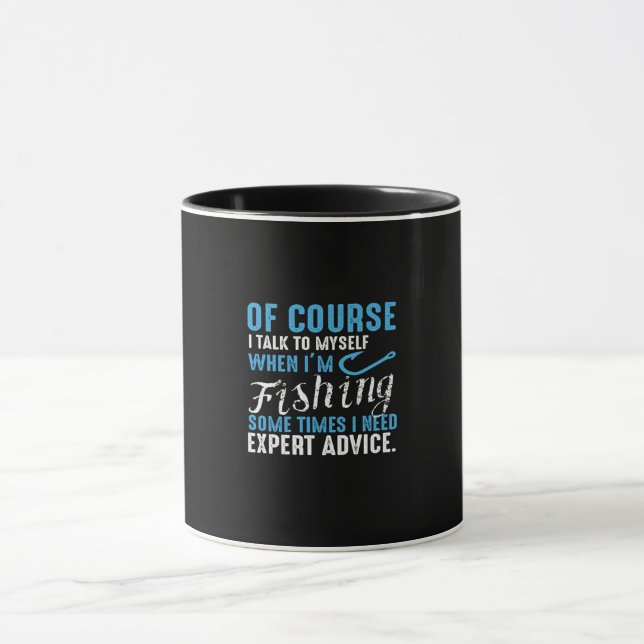 of course i talk to myself when i'm fishing someti mug (Center)