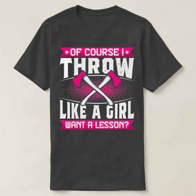 Of Course I Throw Likes a Girl Funny Axe Thrower G T-Shirt (Design Front)