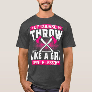 Of Course I Throw Likes a Girl Funny Axe Thrower G T-Shirt