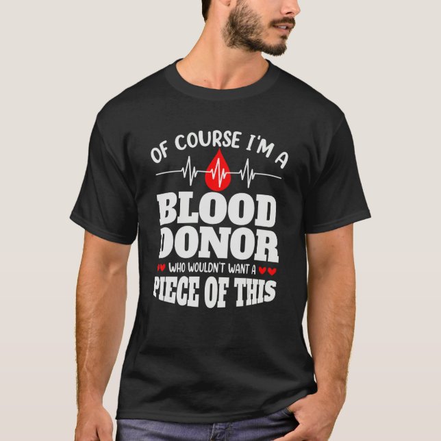 Of Course I'm A Blood Donor  Donate Blood T-Shirt (Front)