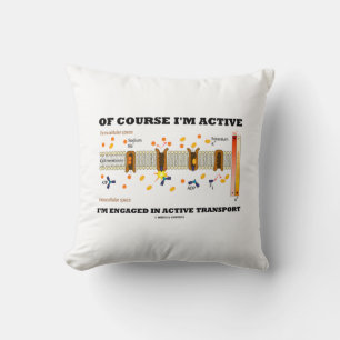 Of Course I'm Active Engaged In Active Transport Cushion