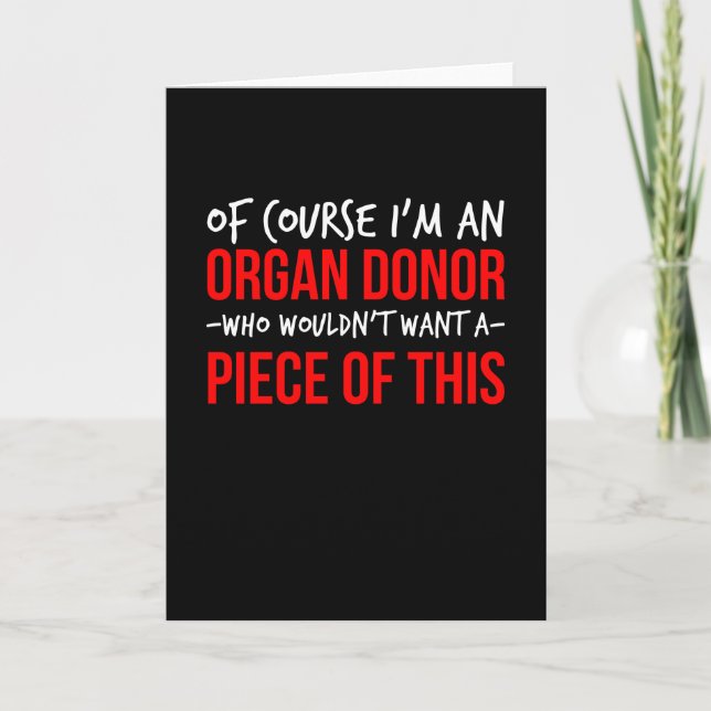 Of course Im an organ donor want a piece of this Card (Front)