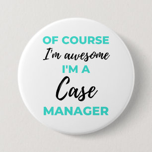 Of Course I'm Awesome I'm A Case Manager 2 7.5 Cm Round Badge