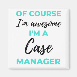 Of Course I'm Awesome I'm A Case Manager 2 Magnet