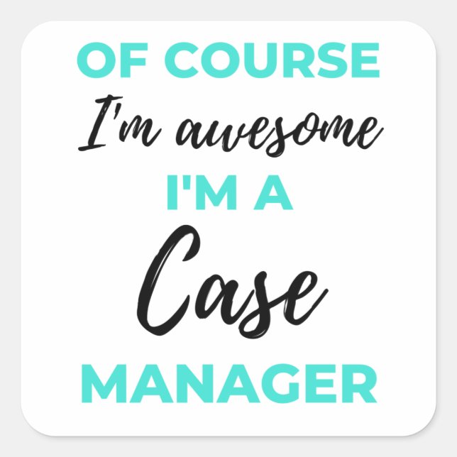 Of Course I'm Awesome I'm A Case Manager 2 Square Sticker (Front)