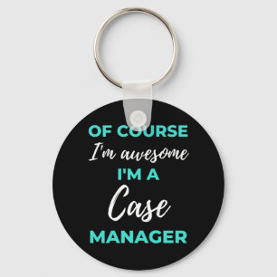 Of Course I'm Awesome I'm A Case Manager Key Ring