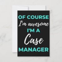 Of Course I'm Awesome I'm A Case Manager