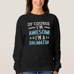 Of Course I'm Awesome I'm A Dalmatian Dog Spot Squ Sweatshirt