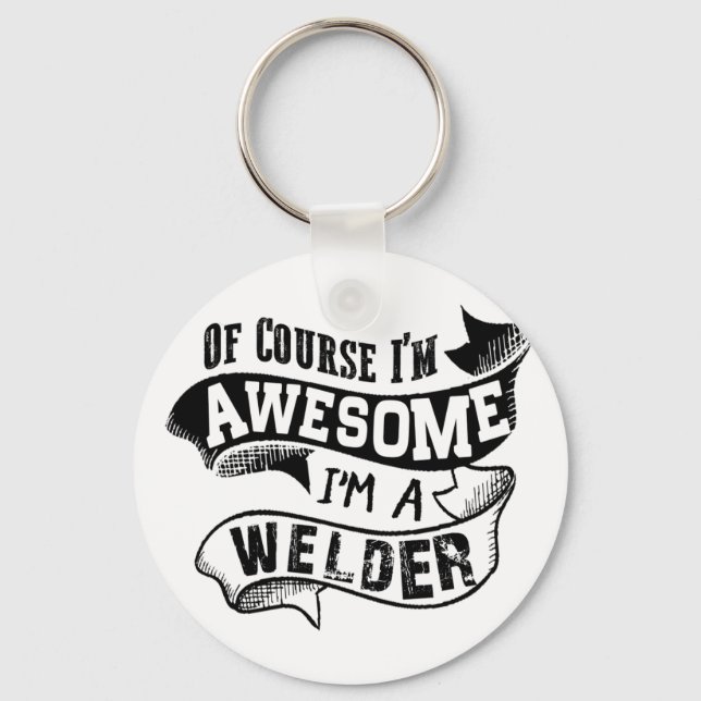 Of Course I'm Awesome I'm a Welder Key Ring (Front)