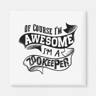 Of Course I'm Awesome I'm a Zookeeper Magnet