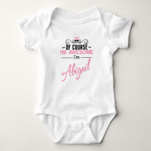 Of Course I'm Awesome I'm Abigail name Baby Bodysuit