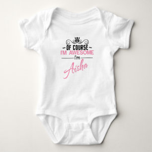 Of Course I'm Awesome I'm Aisha name Baby Bodysuit