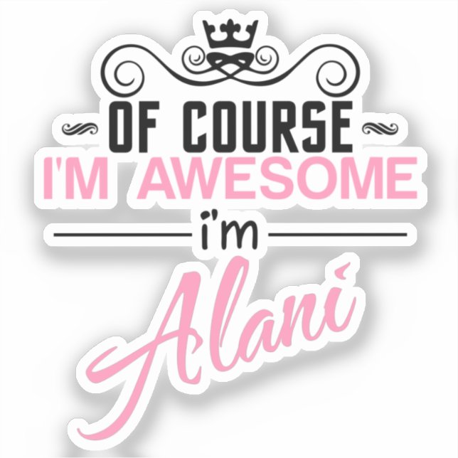 Of Course I'm Awesome I'm Alani (Front)