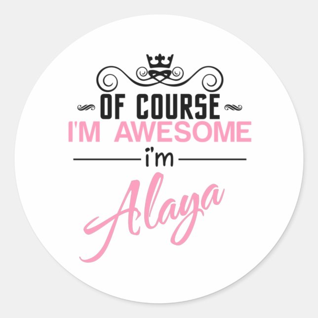 Of Course I'm Awesome I'm Alaya name Classic Round Sticker (Front)