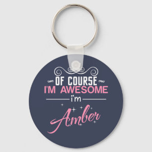 Of Course I'm Awesome I'm Amber name Key Ring