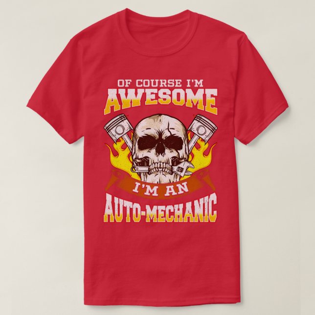 Of Course Im Awesome Im An Auto Mechanic T-Shirt (Design Front)
