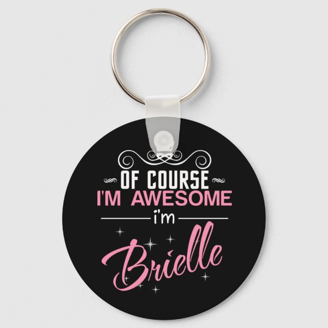 Of Course I'm Awesome I'm Brielle name Key Ring (Front)