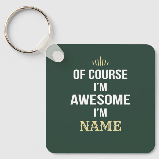 Of Course I'm Awesome I'm Custom Name Key Ring (Front)