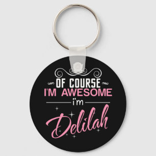 Of Course I'm Awesome I'm Delilah name Key Ring