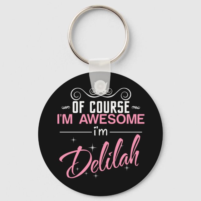 Of Course I'm Awesome I'm Delilah name Key Ring (Front)