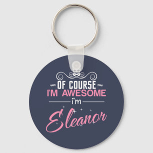 Of Course I'm Awesome I'm Eleanor name Key Ring