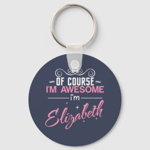 Of Course I'm Awesome I'm Elizabeth Key Ring