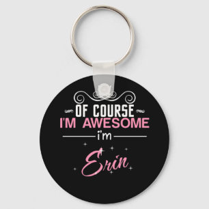 Of Course I'm Awesome I'm Erin Key Ring