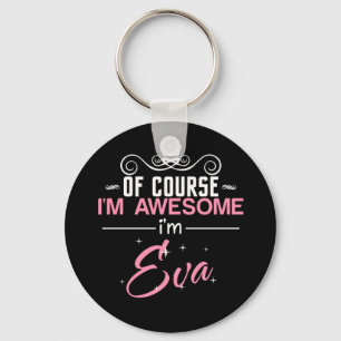 Of Course I'm Awesome I'm Eva name Key Ring