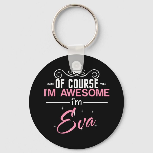 Of Course I'm Awesome I'm Eva name Key Ring (Front)