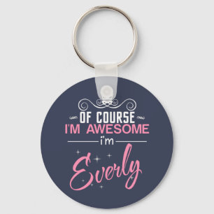 Of Course I'm Awesome I'm Everly name Key Ring