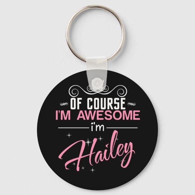 Of Course I'm Awesome I'm Hailey name Key Ring (Front)