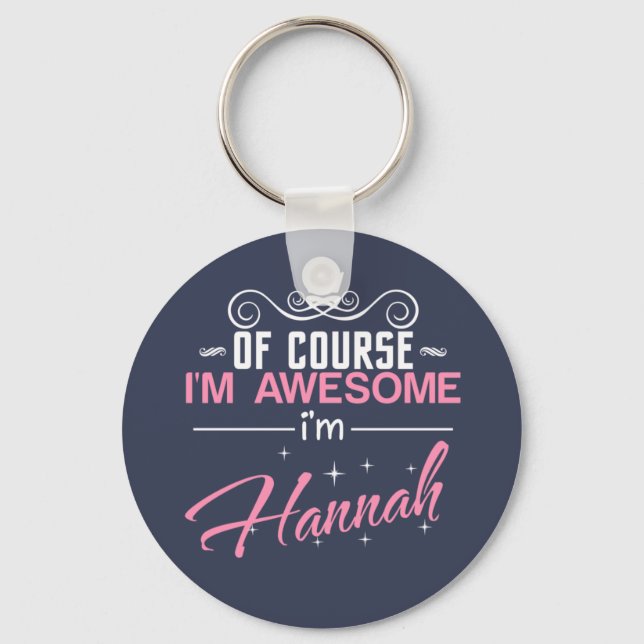 Of Course I'm Awesome I'm Hannah Key Ring (Front)