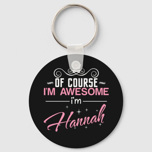Of Course I'm Awesome I'm Hannah Key Ring (Front)