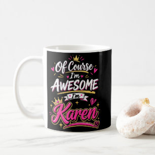 Of Course I'm Awesome I'm Karen Coffee Mug
