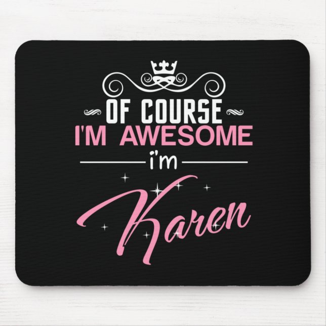 Of Course I'm Awesome I'm Karen Mouse Pad (Front)