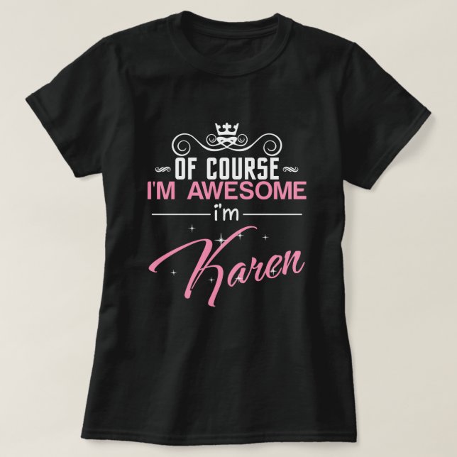 Of Course I'm Awesome I'm Karen T-Shirt (Design Front)