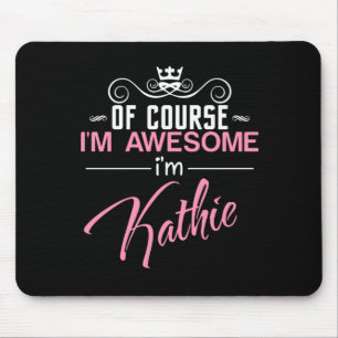 Of Course I'm Awesome I'm Kathie Mouse Pad