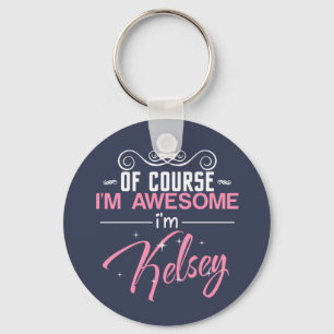 Of Course I'm Awesome I'm Kelsey name Key Ring