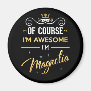 Of Course I'm Awesome I'm Magnolia name Magnet